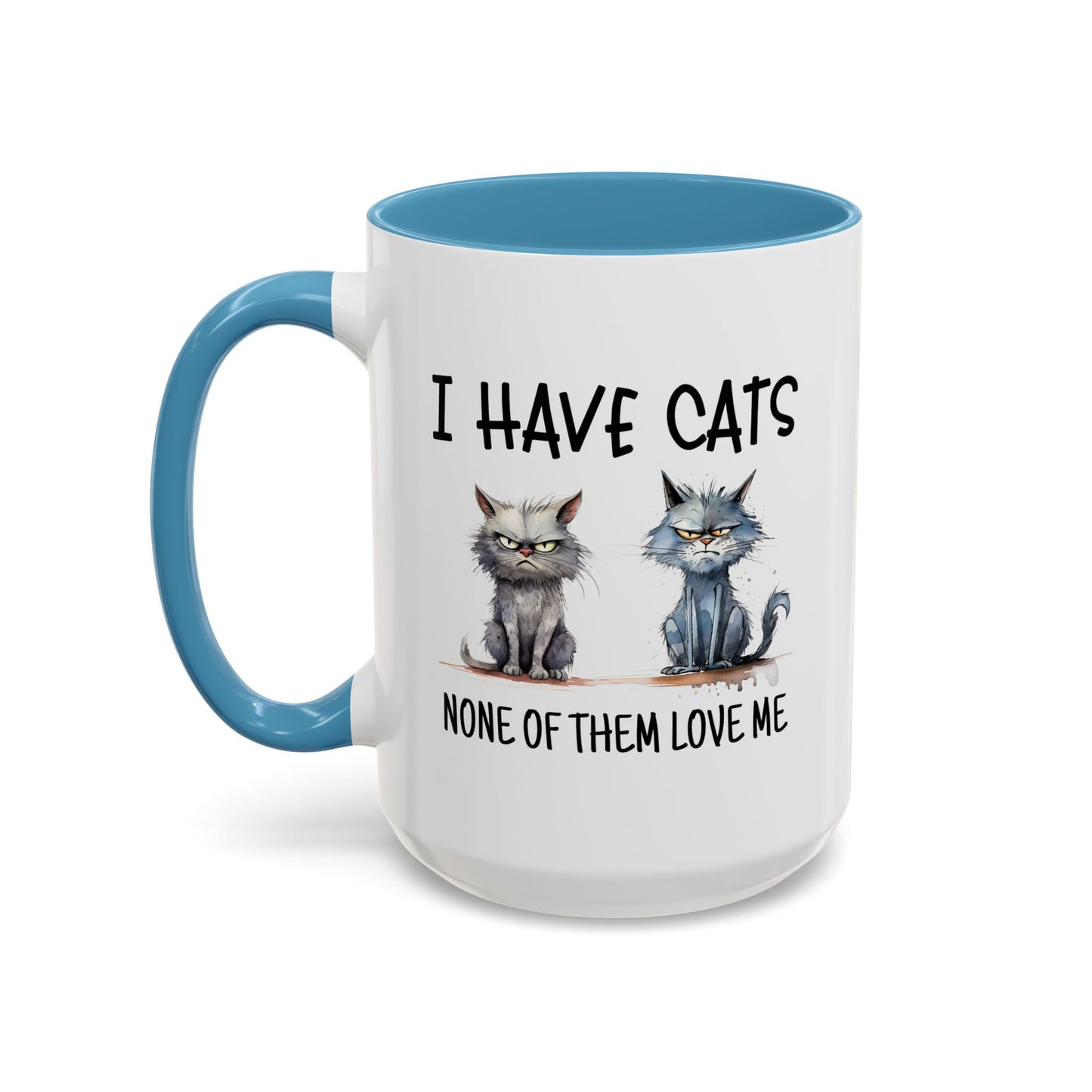 Humor Mug - I Have Cats None of Them Love Me