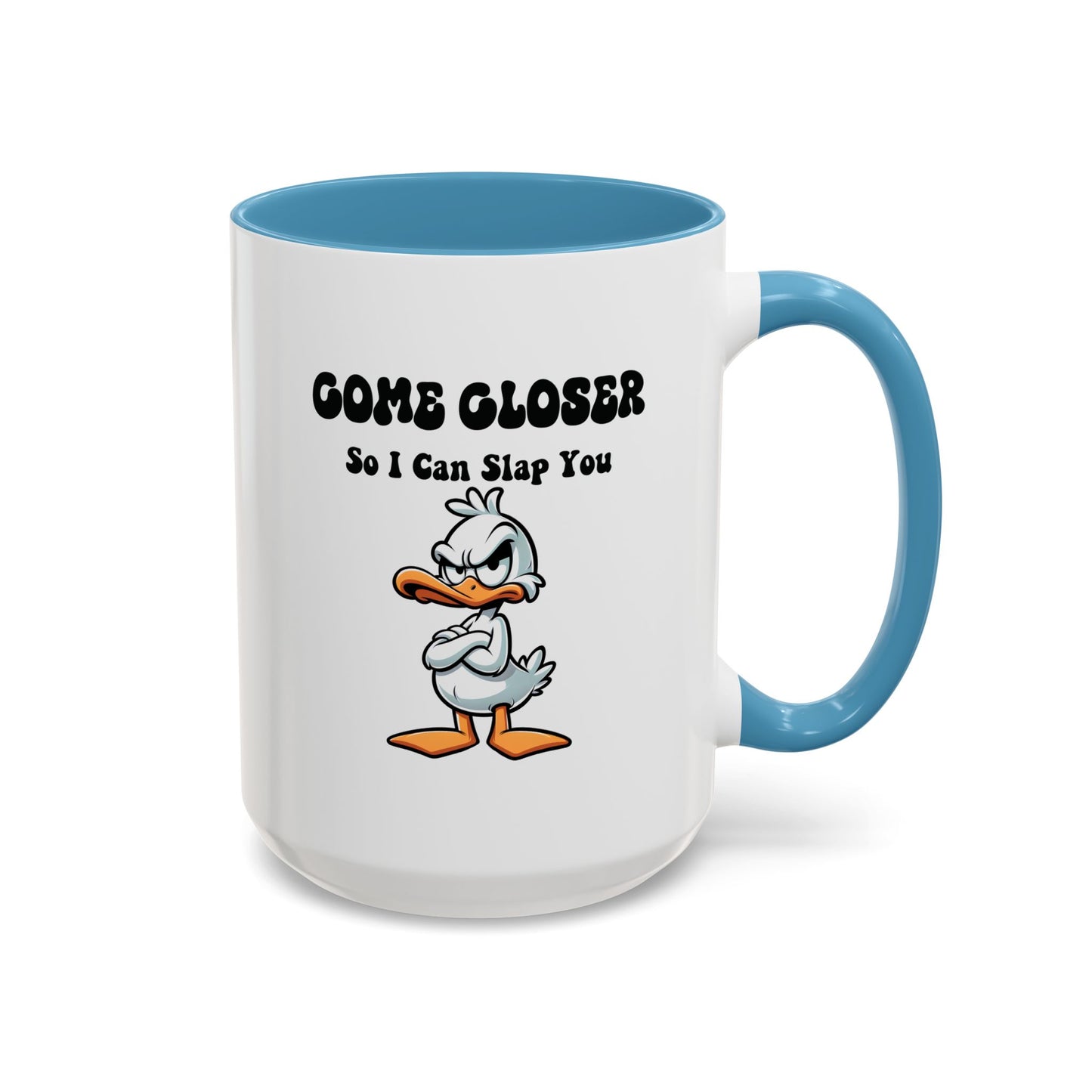Humor Mug - Come Closer So I Can Slap You