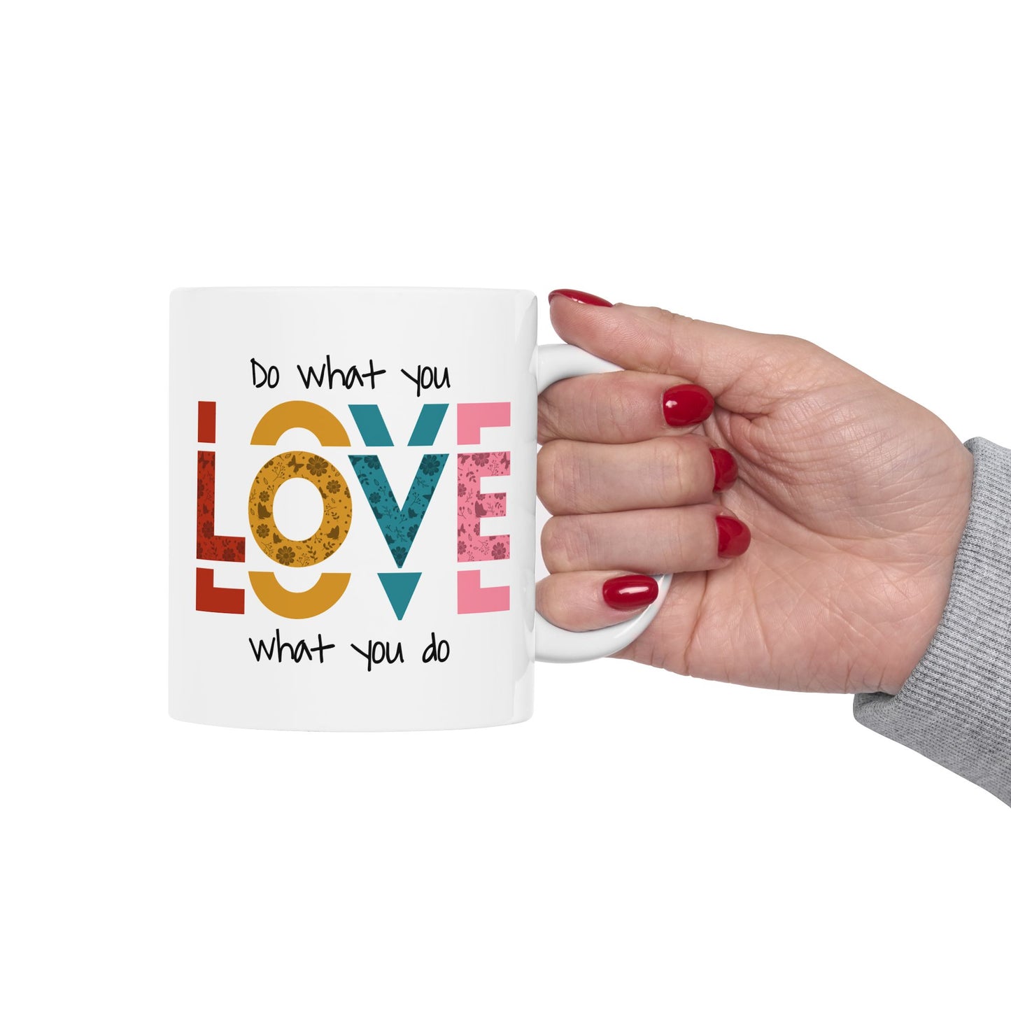 Motivation Mug - Do What you Love What You Do Big Love