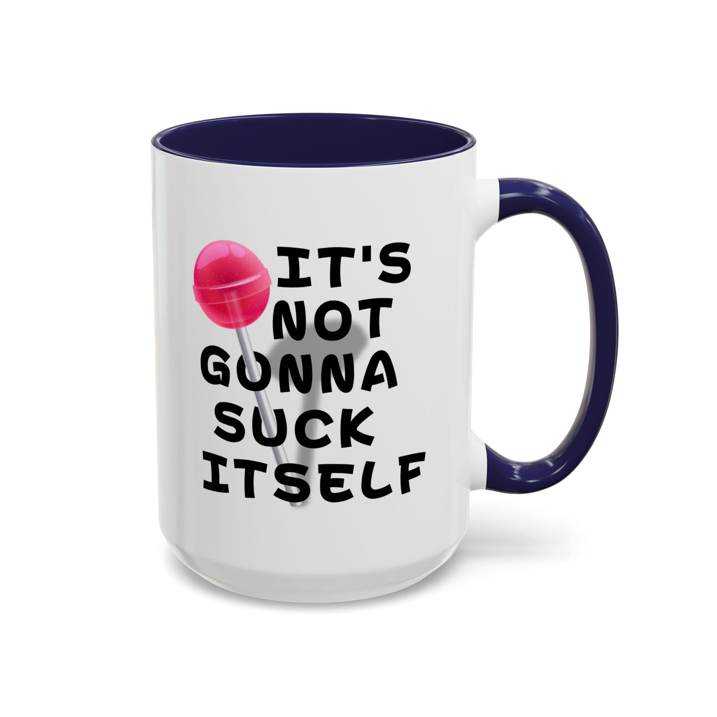 Adult Mug - It's Not Gonna Suck Itself
