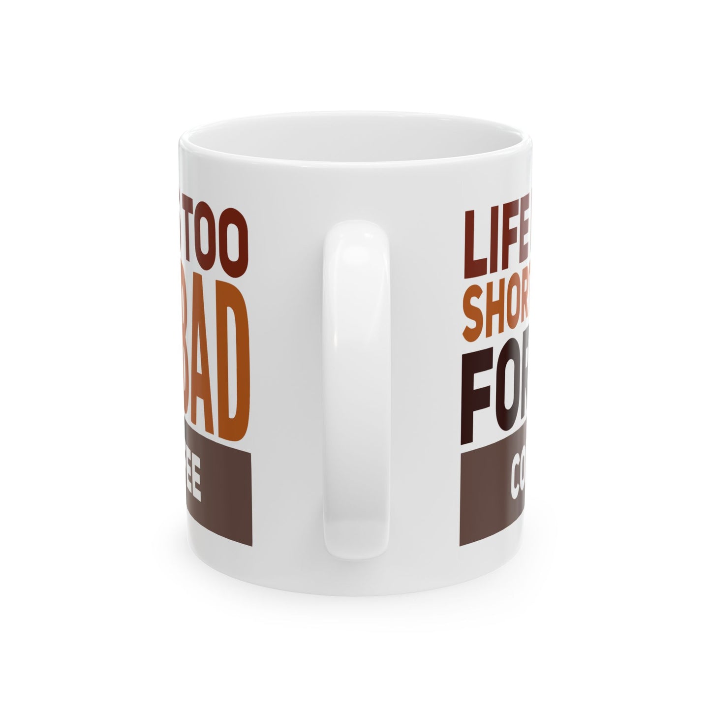 Humor Mug - Life is Too Short For Bad Coffee