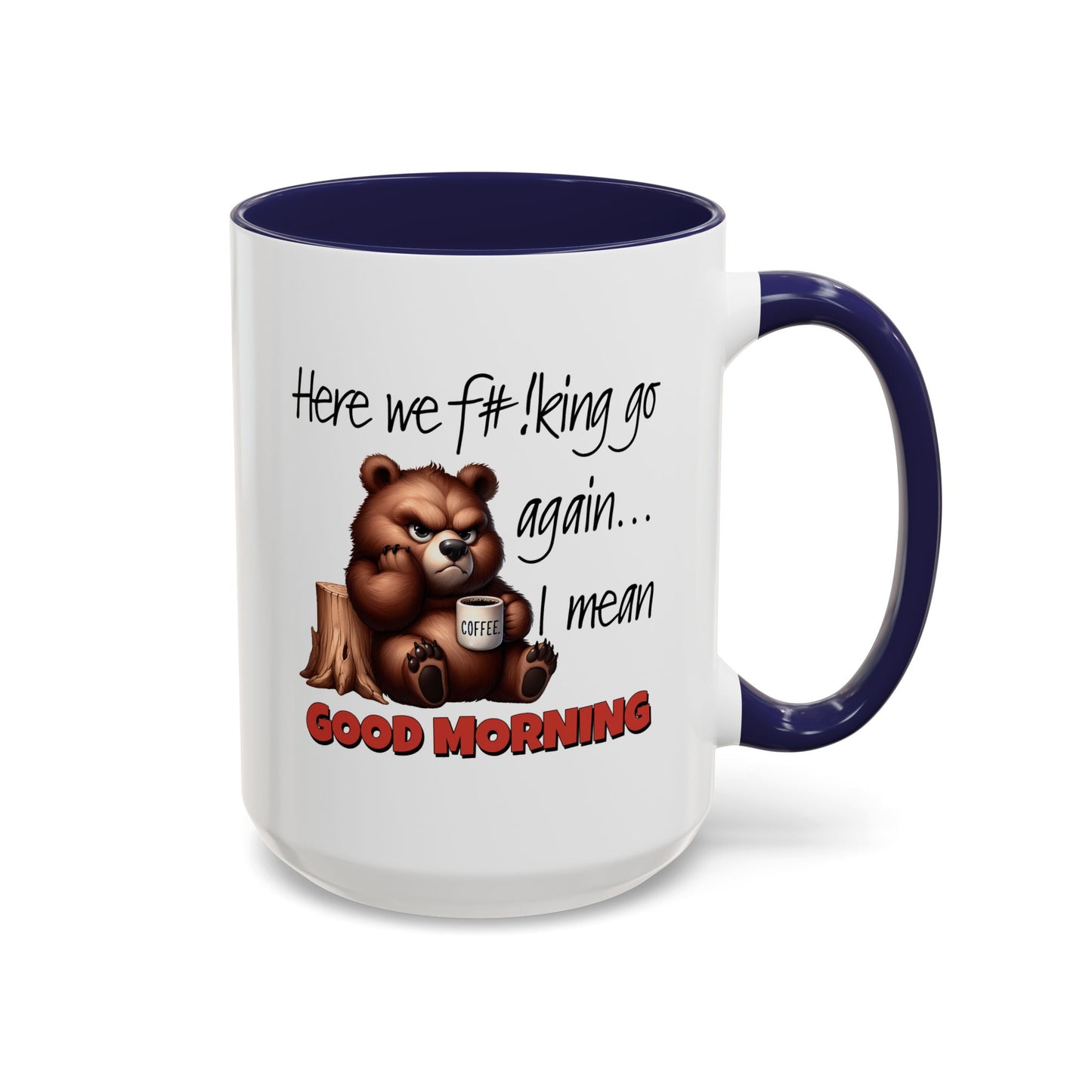 Humor Mug - Here We Go I Mean Good Morning