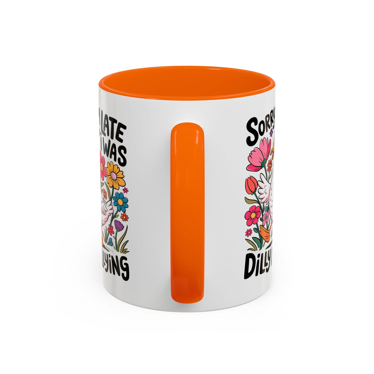 Humor Mug - Sorry I'm Late I Was Dilly Dallying