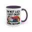 Humor Mug - I'm Not Lazy I Just Enjoy Doing Nothing