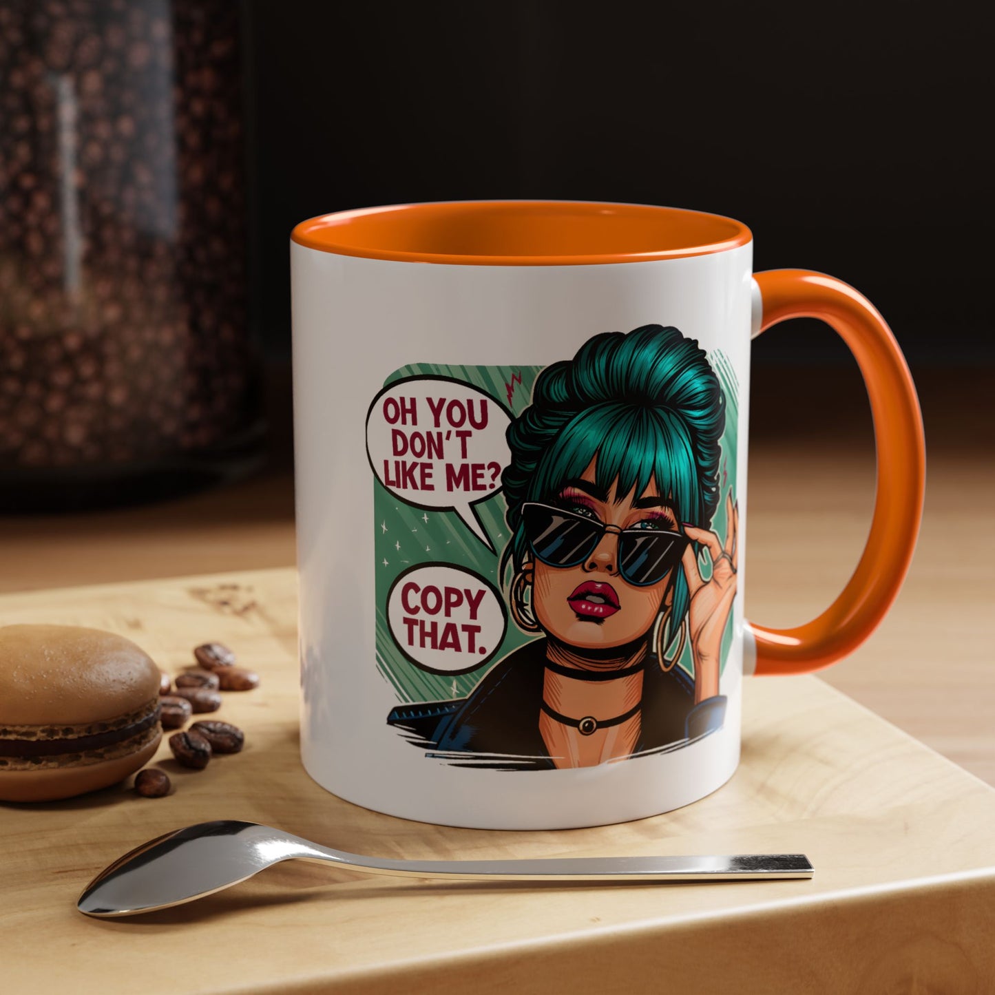 Humor Mug - Oh You Don't Like Me Copy That