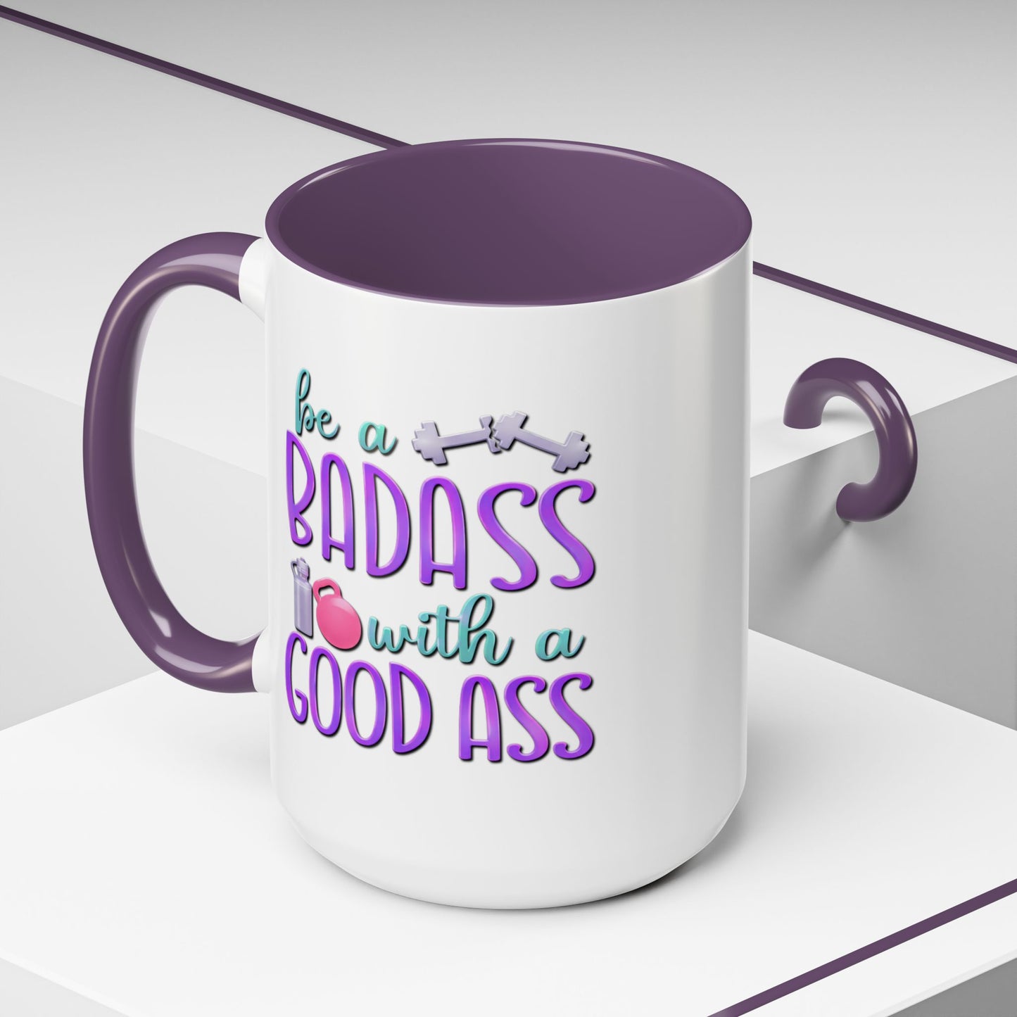 Humor Mug - Be a Badass With a Good Ass