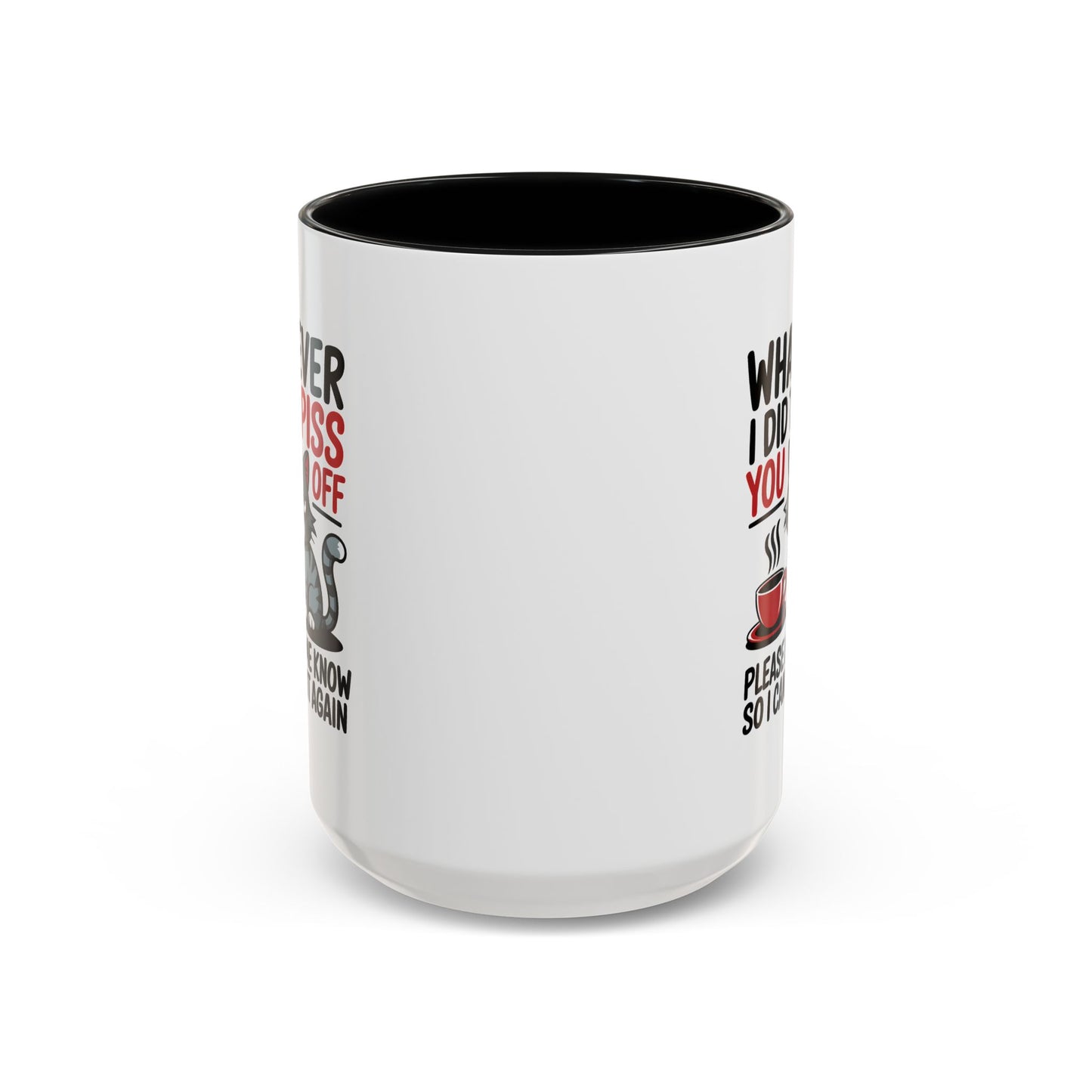 Humor Mug - Whatever I Did to Piss You Off