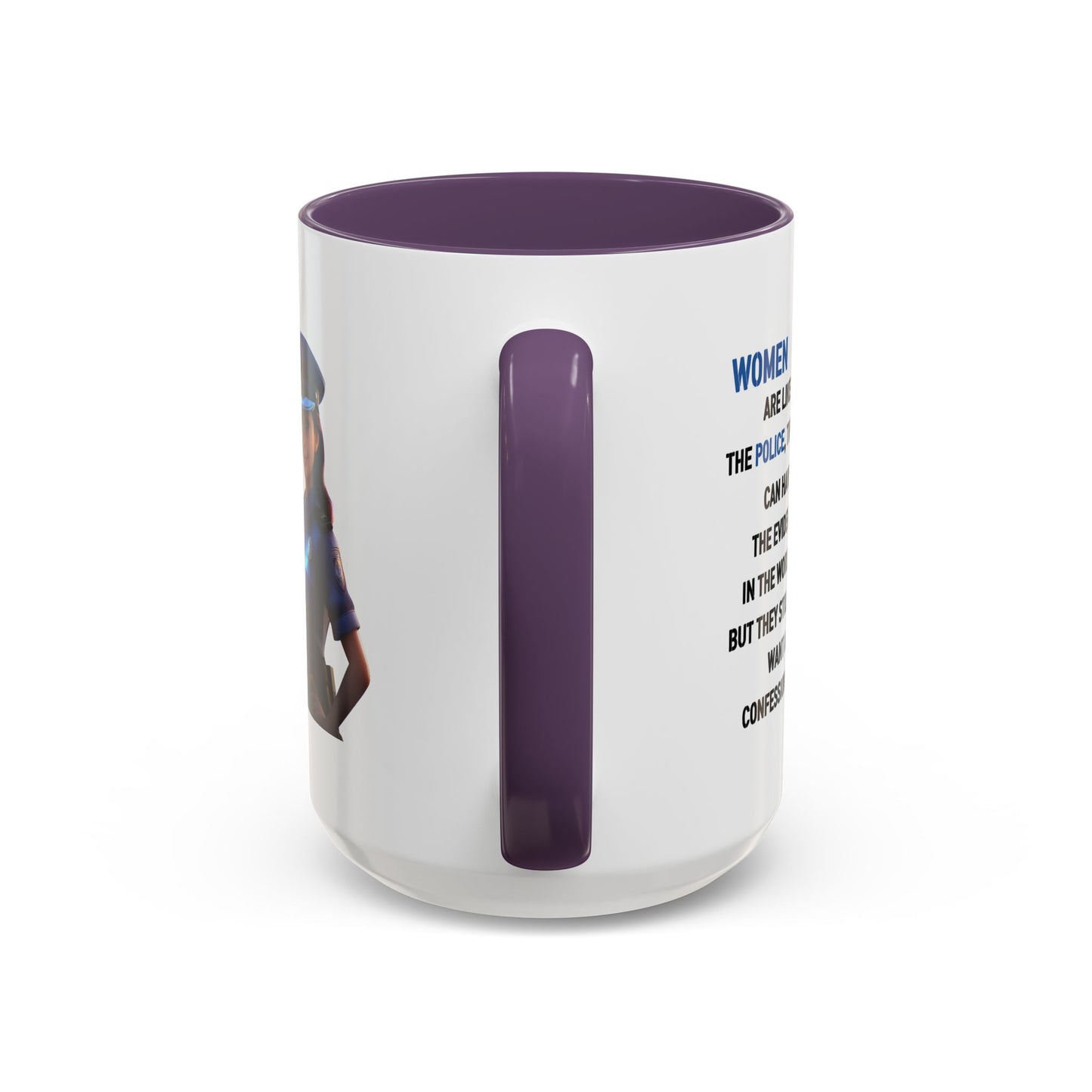 Humor Mug - Woman Are Like The Police