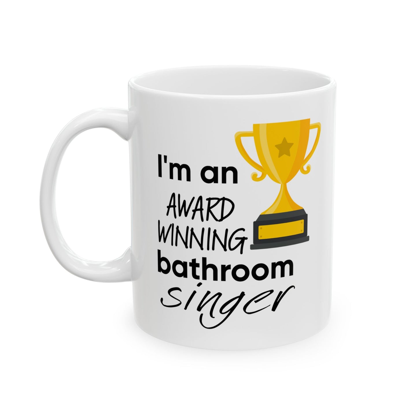 Humor Mug - I Am An Award Winning Bathroom Singer