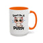 Humor Mug - Don't Be A Pussy