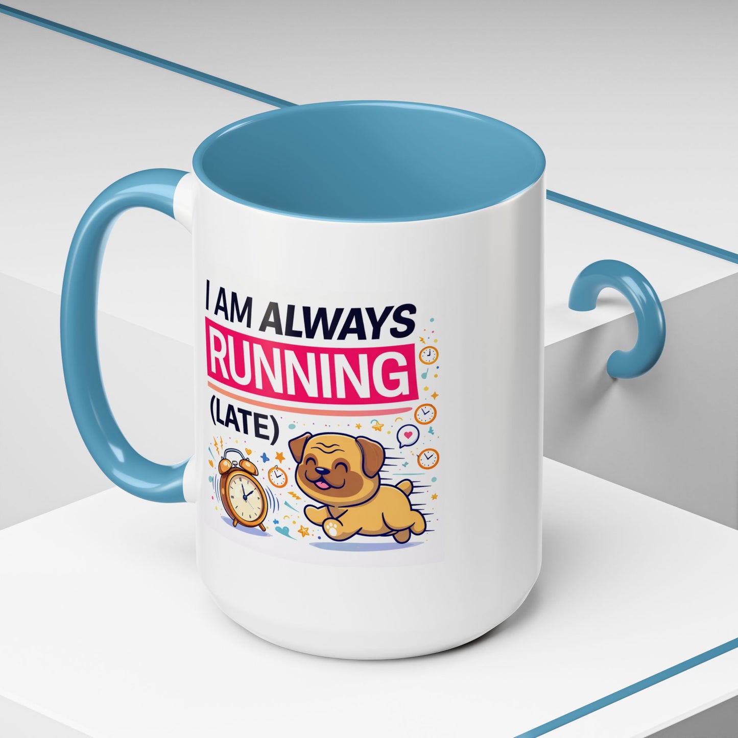 Humor Mug - I Am Always Running Late