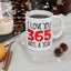 Anniversary Mug - I Love You 365 Days a Year