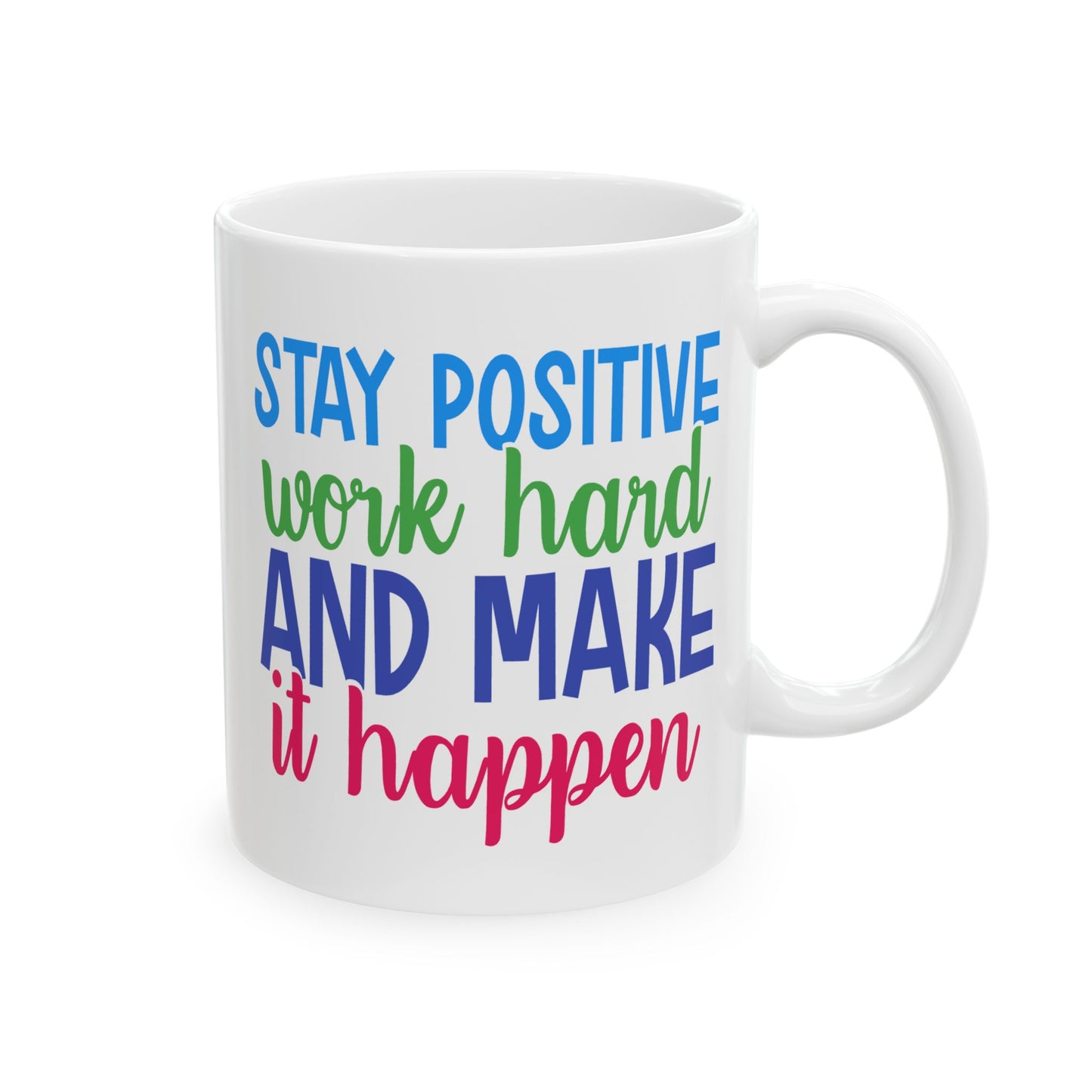 Motivation Mug - Stay Positive Work Hard and Make It Happen