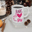 Anniversary Mug - Babe, I Love You