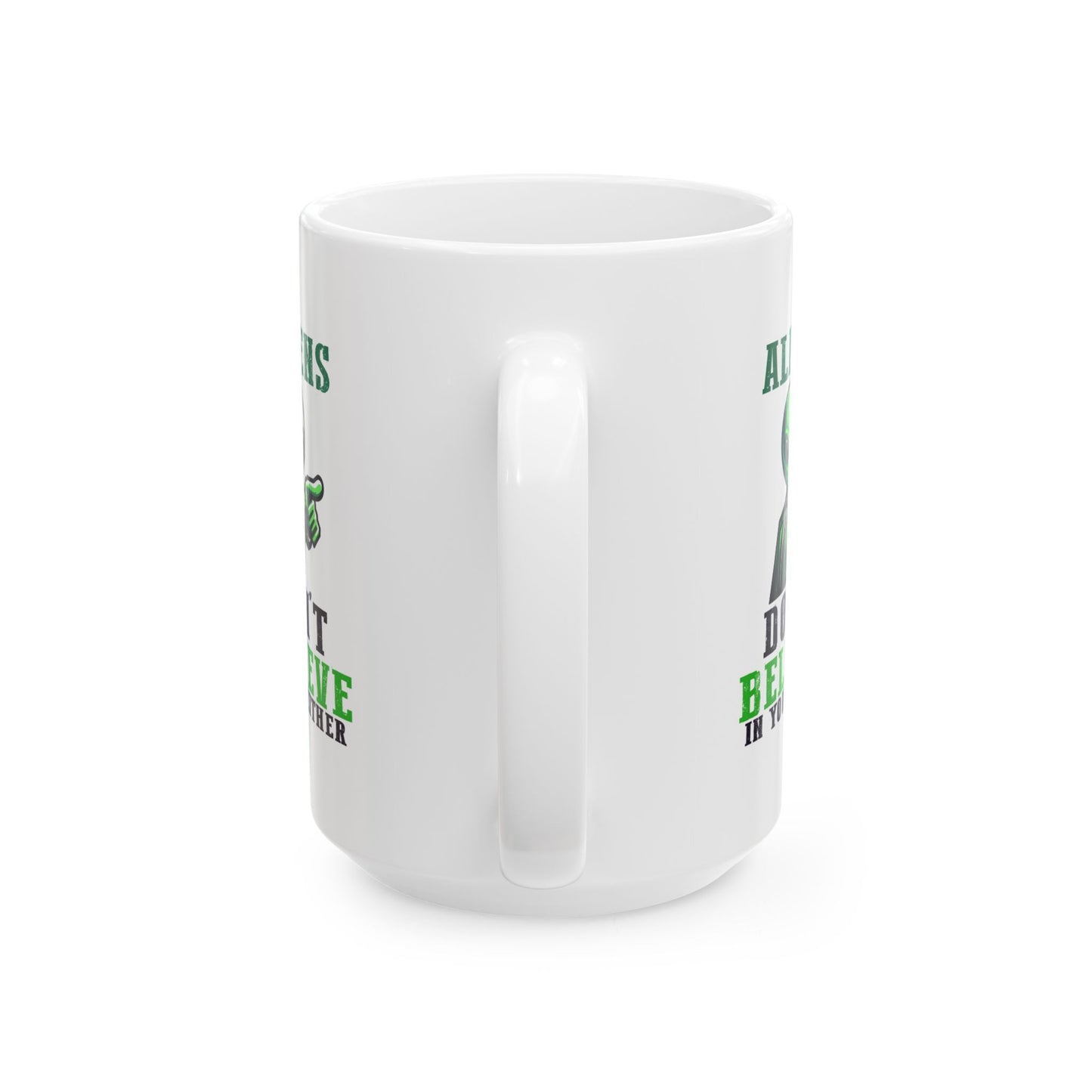 Alien Mug - Aliens Don't Believe