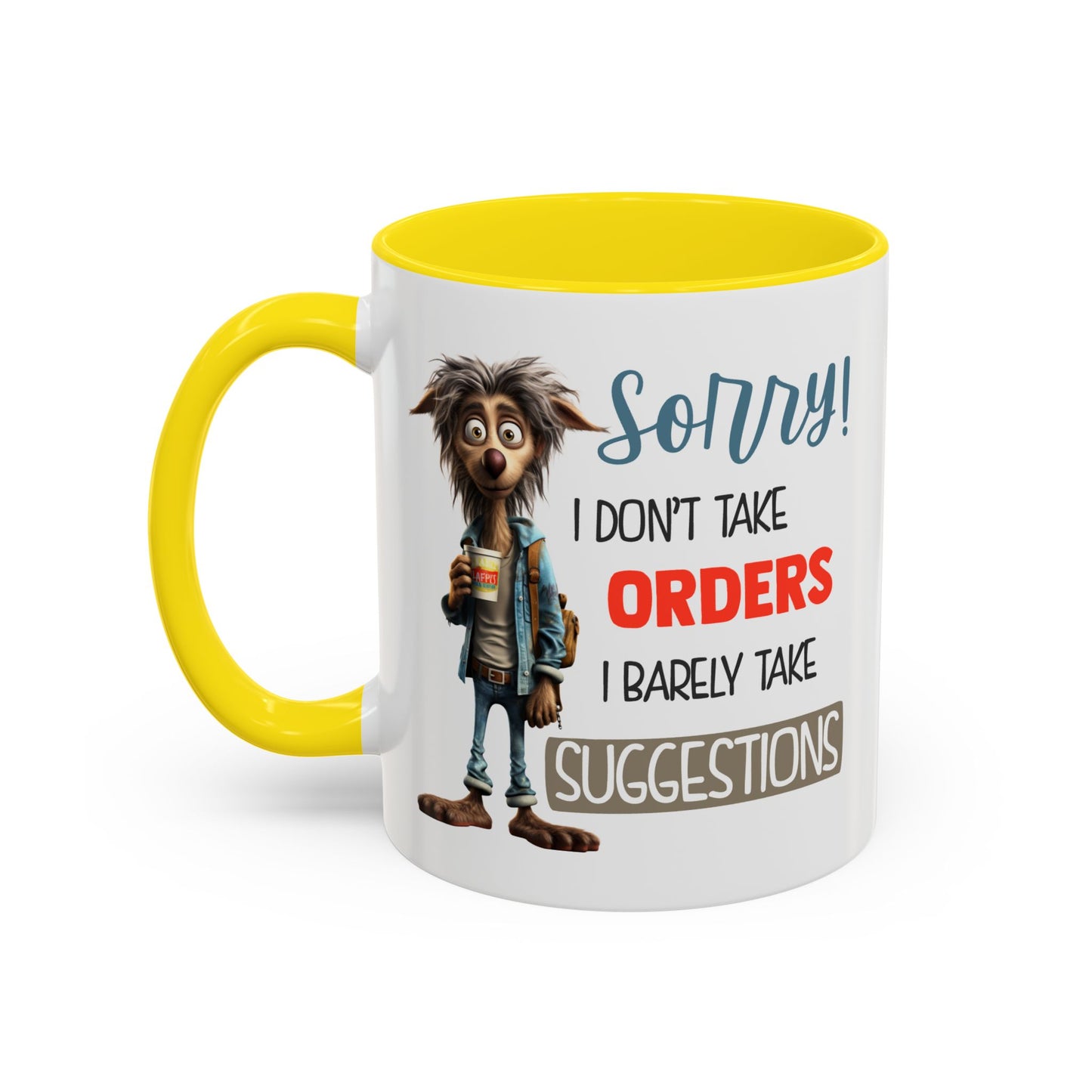 Humor Mug - Sorry I Don't Take Orders