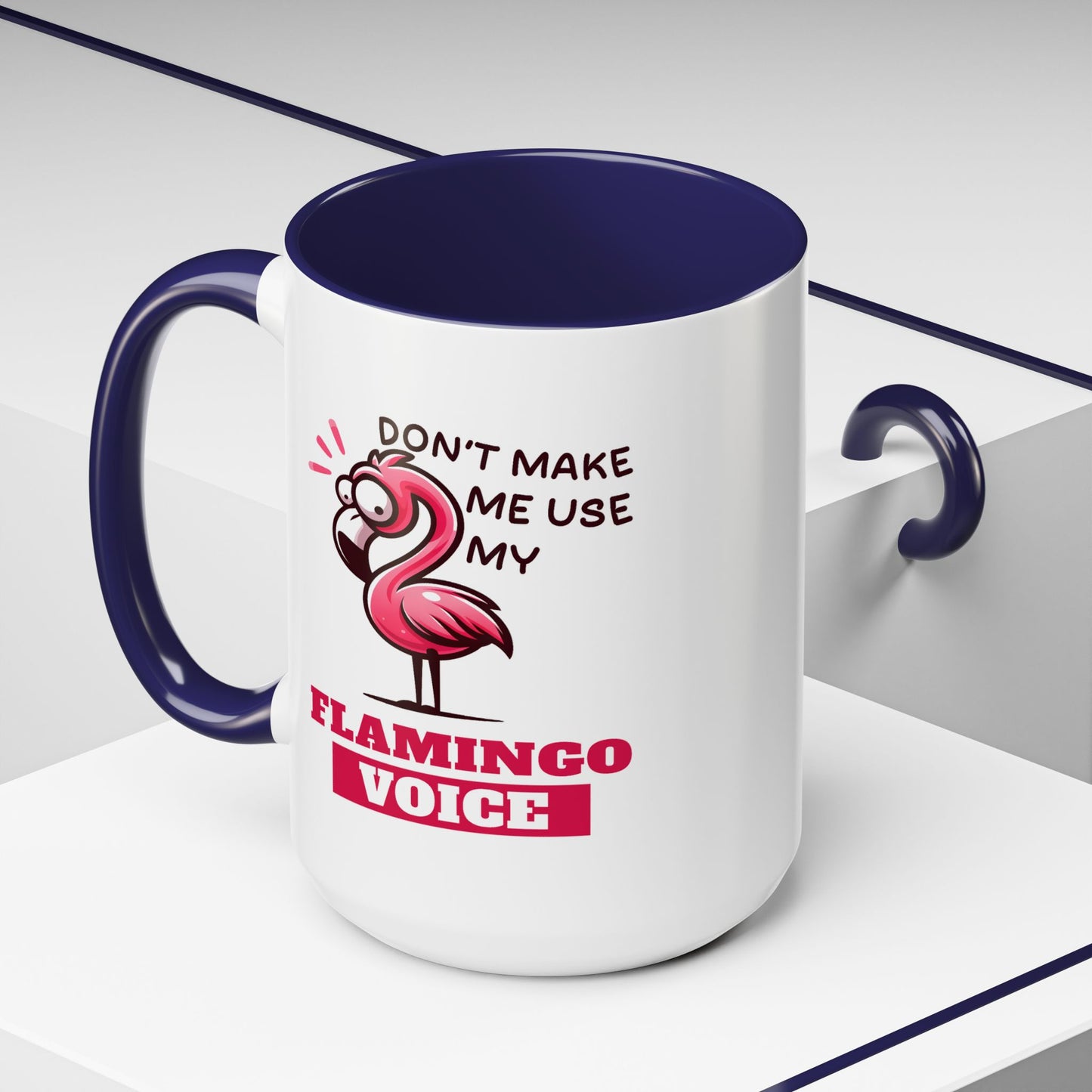 Humor Mug - Don't Make Me Use My Flamingo Voice