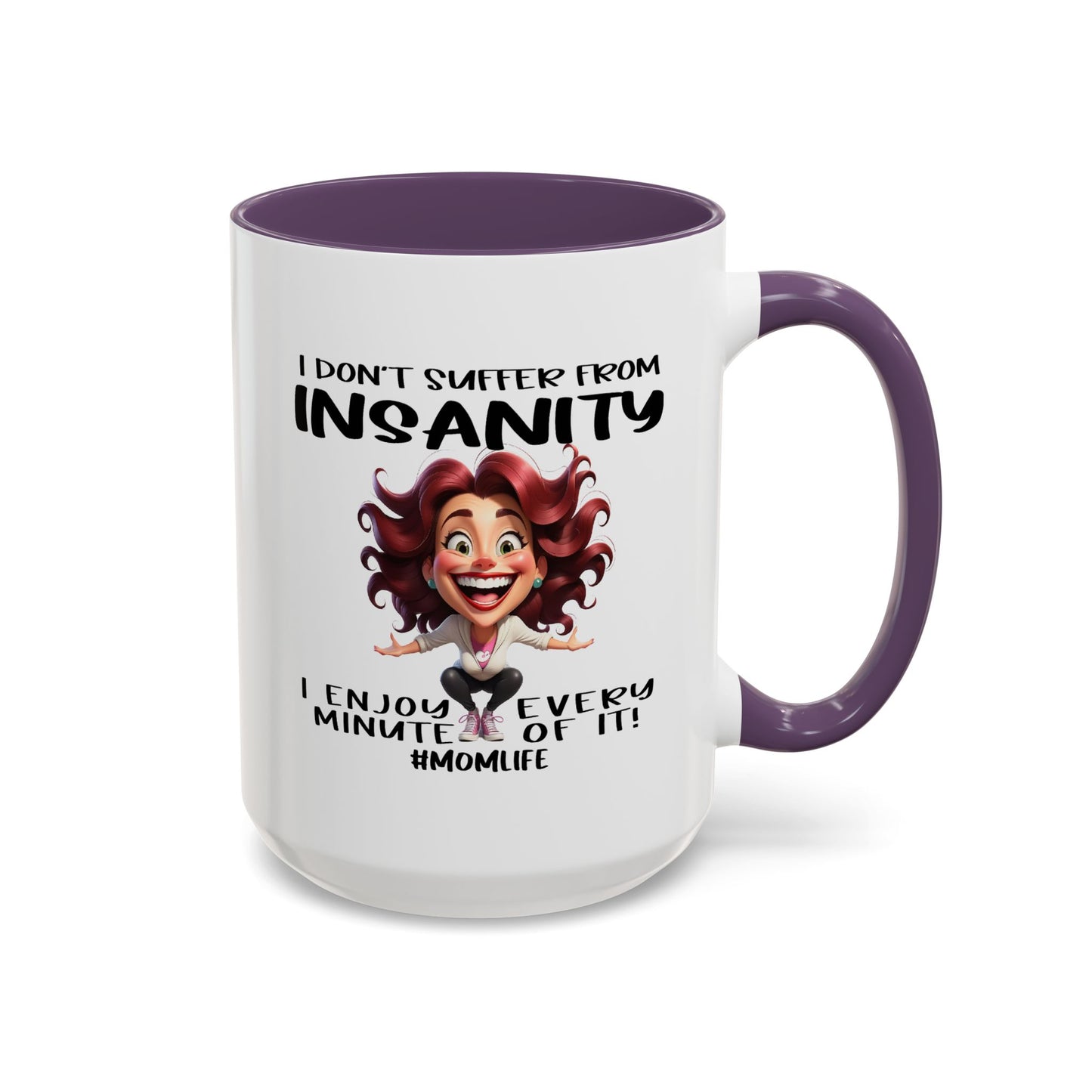 Humor Mug - I Don't Suffer from Insanity