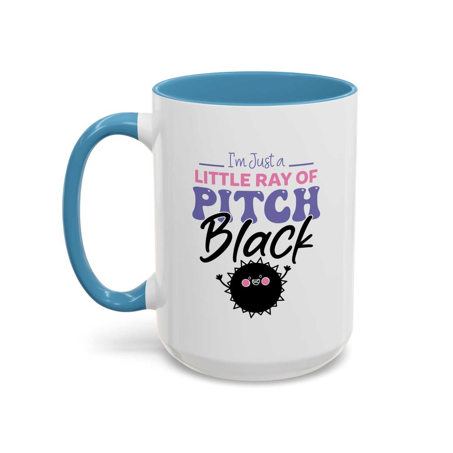 Humor Mug -I'm Just a Little Ray of Pitch Black
