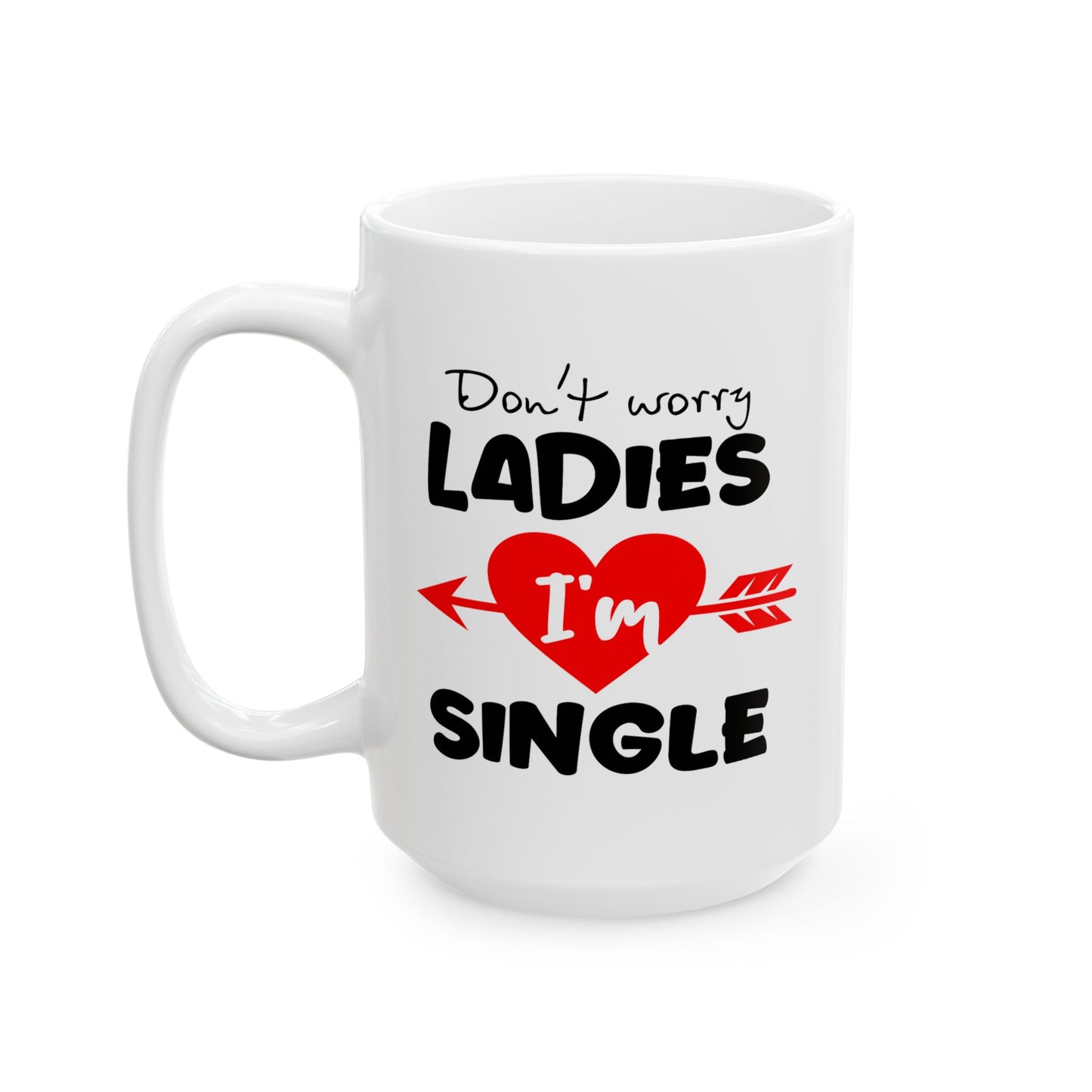 Humor Mug - Don't Worry Ladies I'm Single