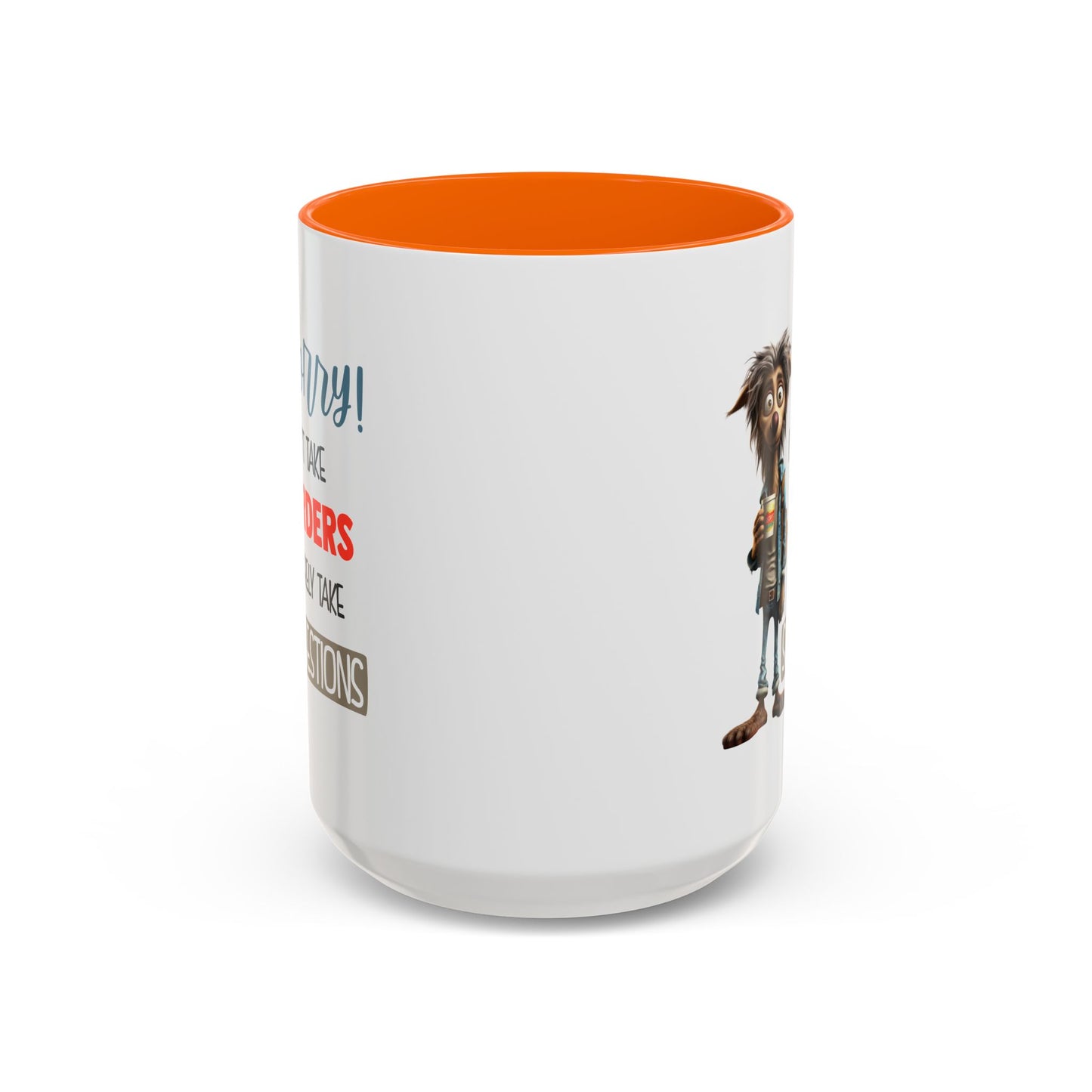 Humor Mug - Sorry I Don't Take Orders