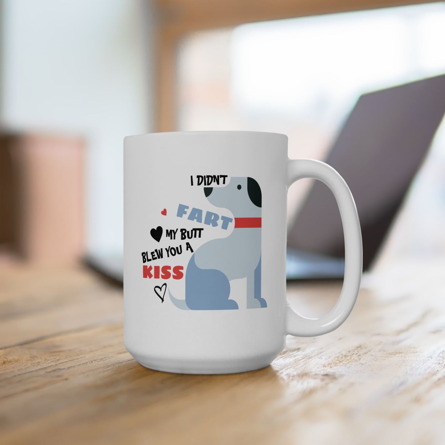 Humor Mug - I Didn't Fart My Butt Blew You A Kiss