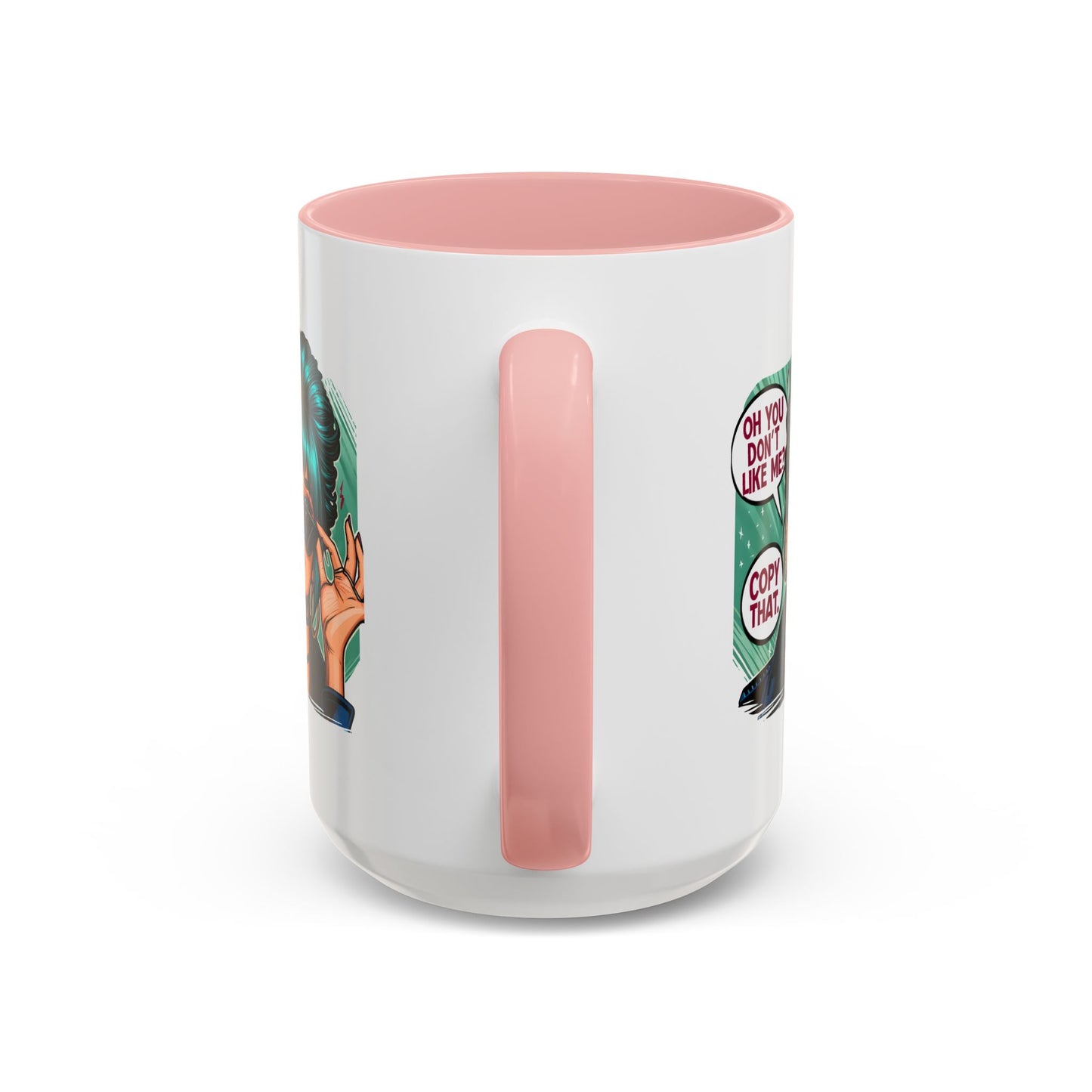 Humor Mug - Oh You Don't Like Me Copy That