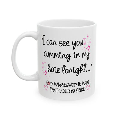 Adult Mug - I Can See You Cumming in My Hair Tonight