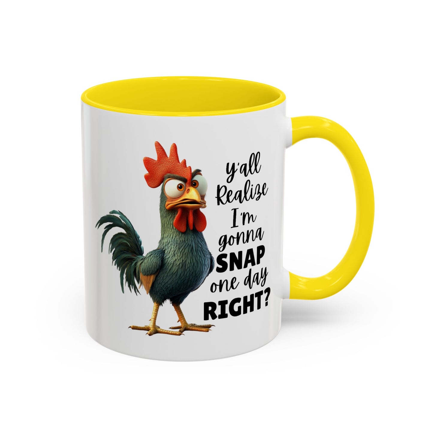 Humor Mug - Y'all Realize I'm Gonna Snap One Day Right