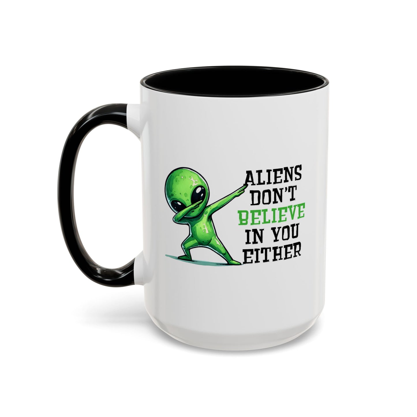 Alien Mug - Aliens Don't Believe In You Either