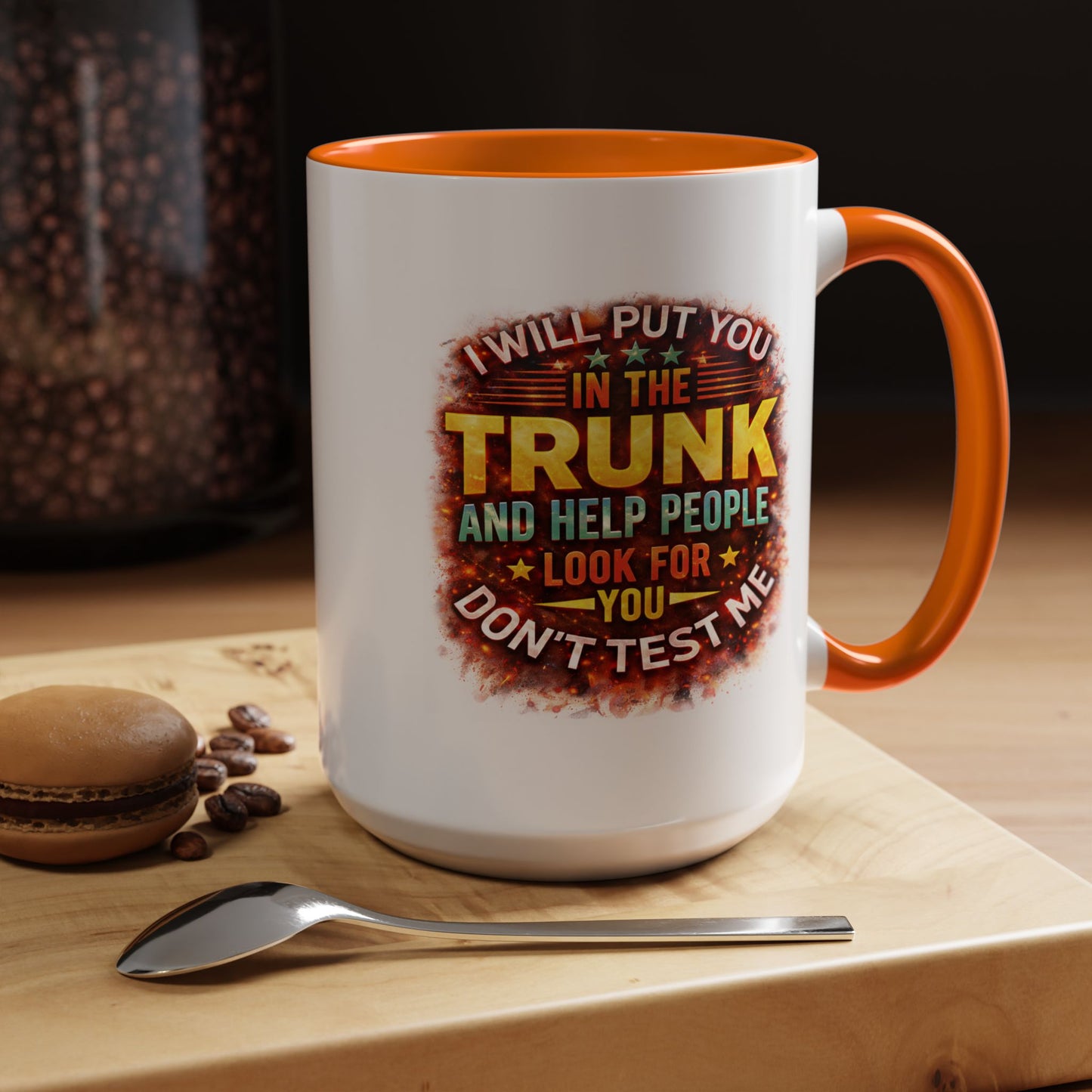 Humor Mug - I Will Put You In The Trunk