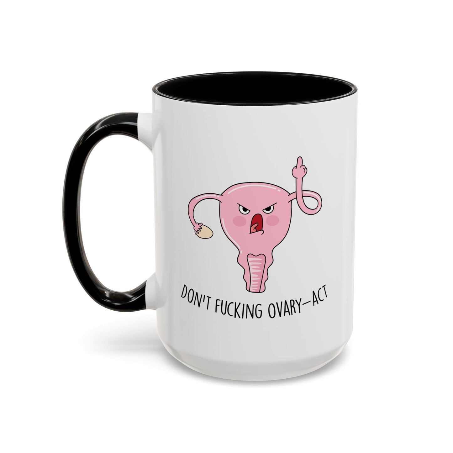 Adult Mug - Don't Fucking Ovary-Act