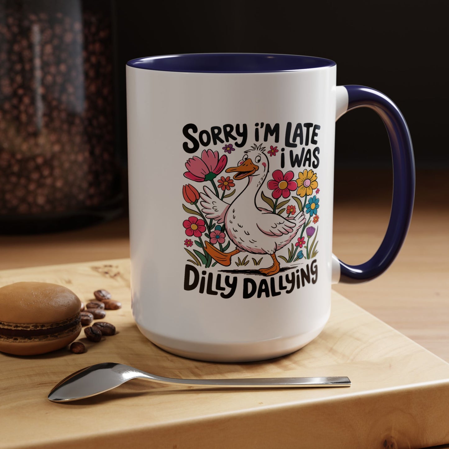 Humor Mug - Sorry I'm Late I Was Dilly Dallying