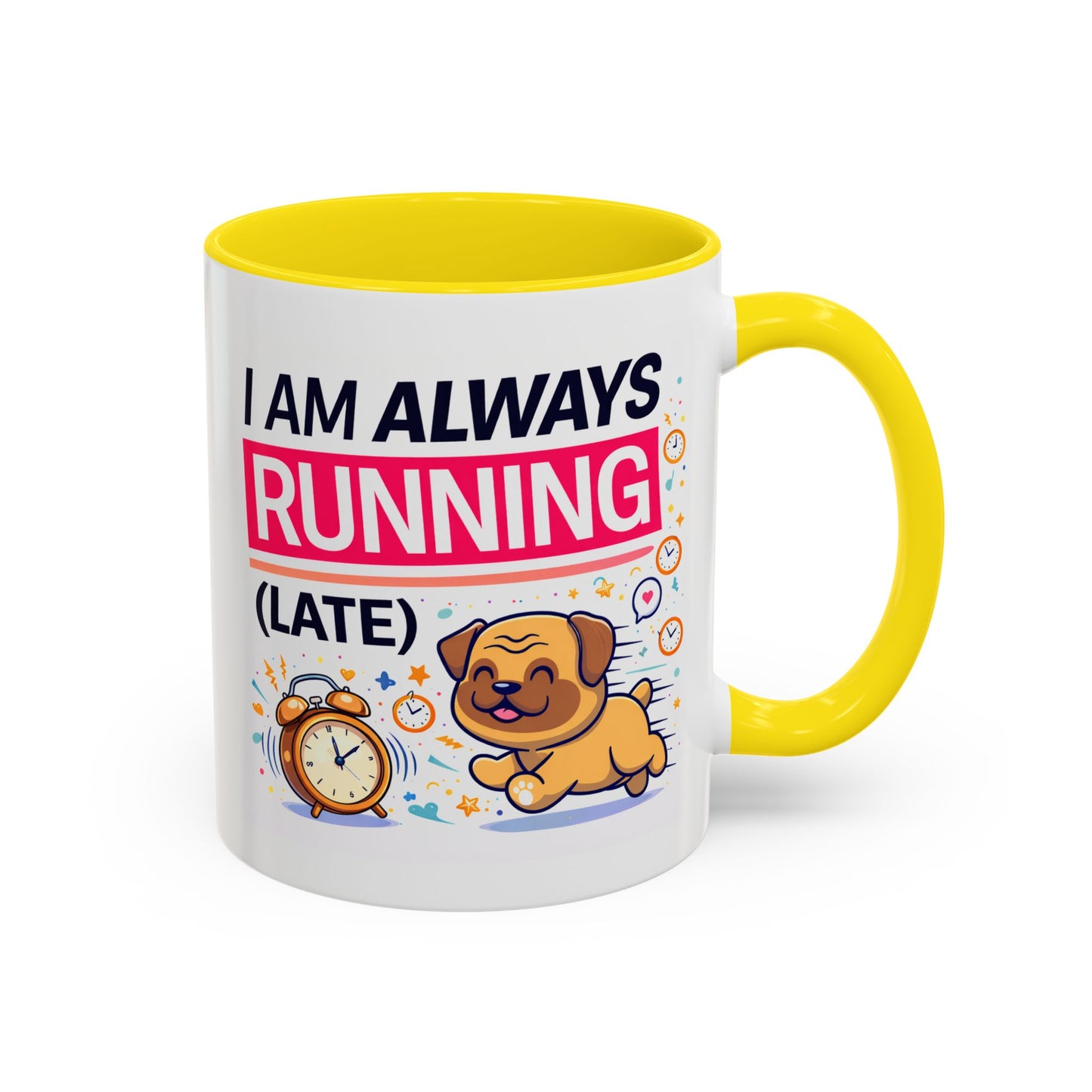 Humor Mug - I Am Always Running Late