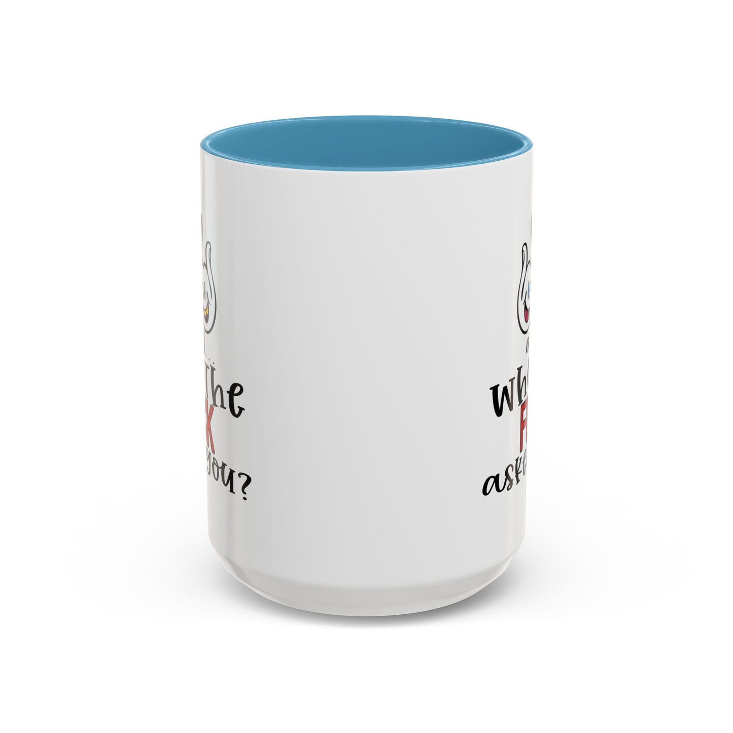 Adult Mug - And Who The Fuck Asked You