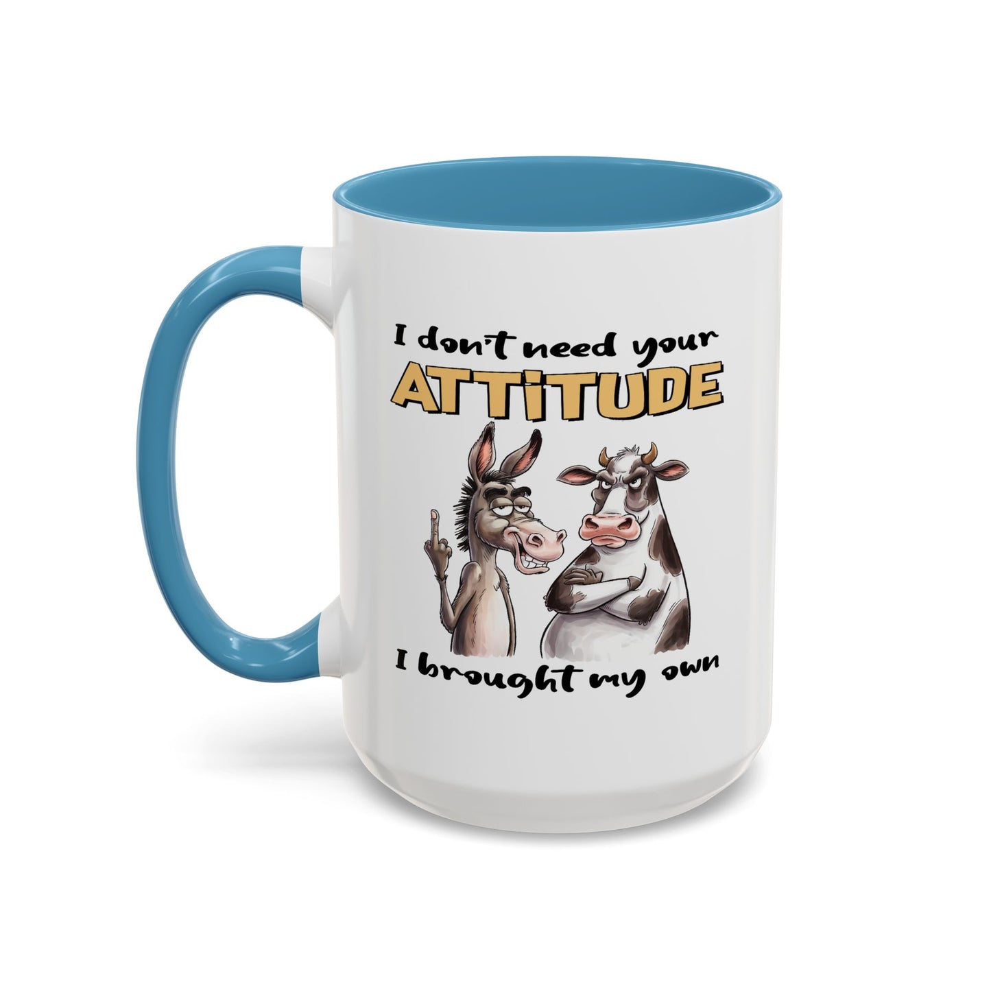 Adult Mug - I Don't Need Your Attitude I Brought My Own