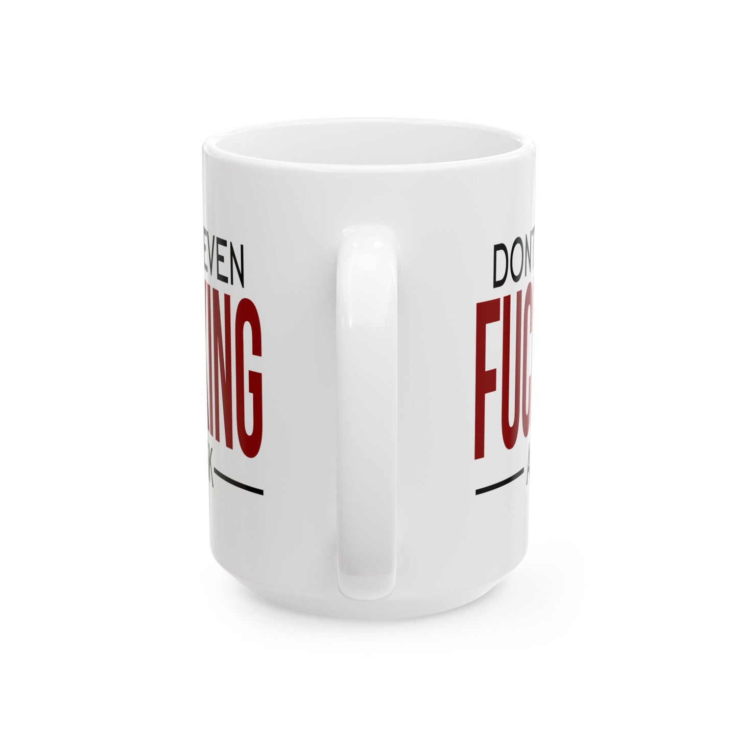 Adult Mug - Don't Even Fucking Ask