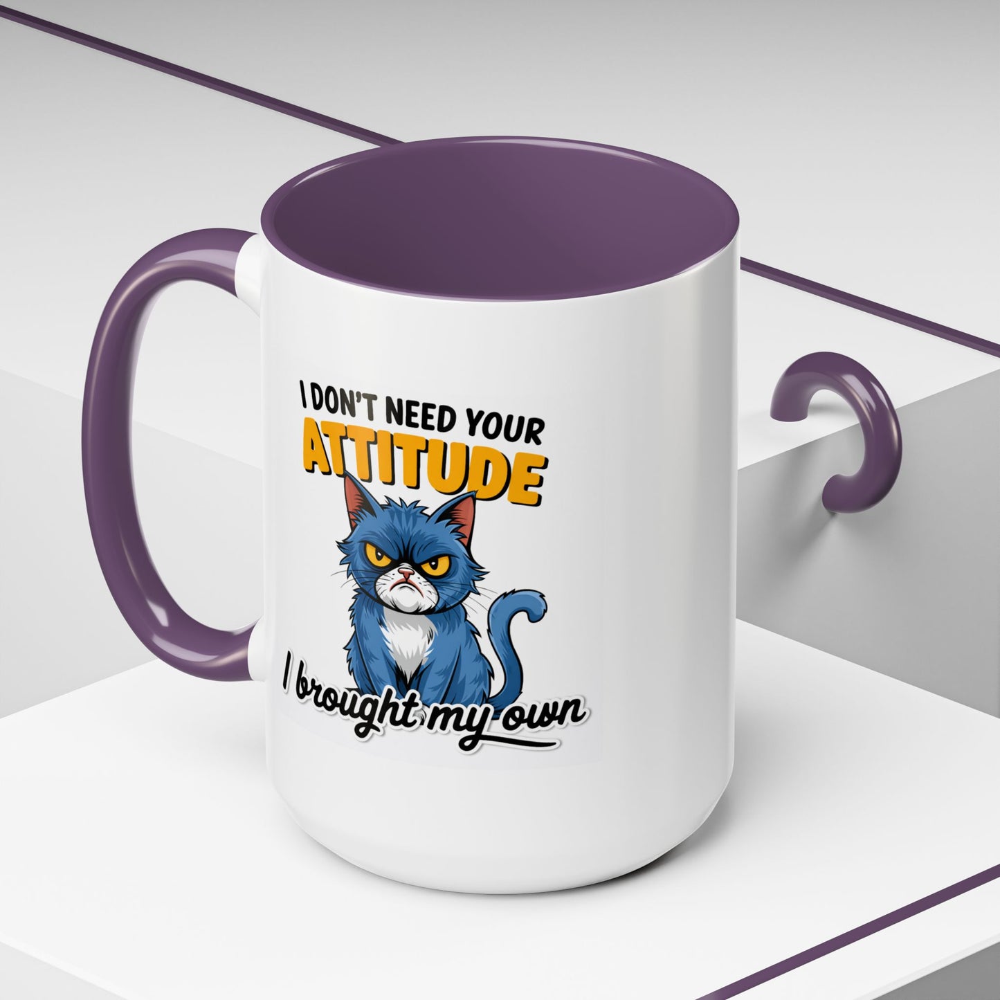Humor Mug - I Don't Need Your Attitude