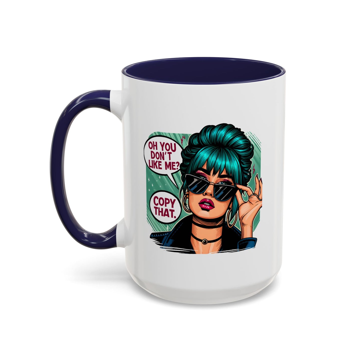 Humor Mug - Oh You Don't Like Me Copy That