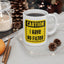 Humor Mug - Caution I Have No Filter