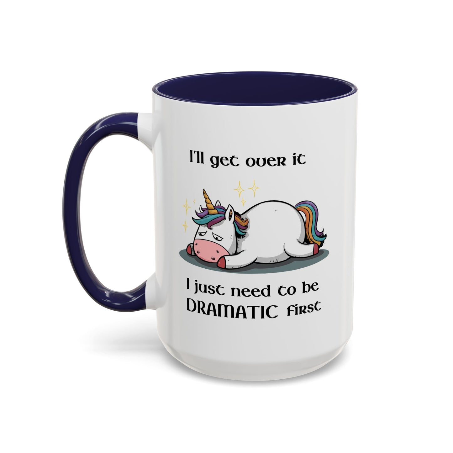 Humor Mug - I'll Get Over It Unicorn
