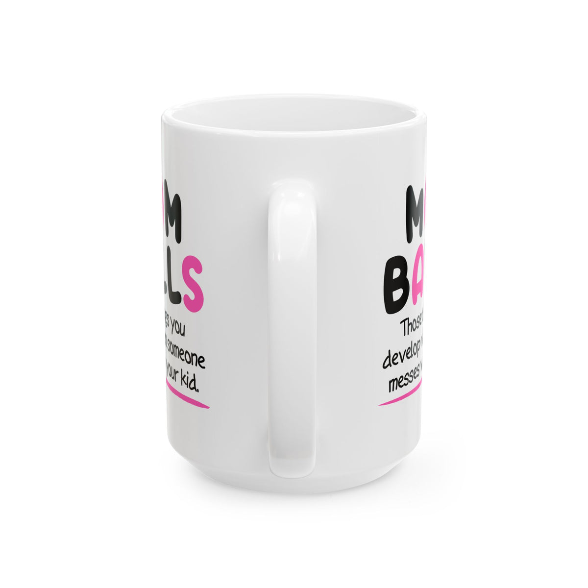 Humor Mug - Mom Balls Those Things You Develop