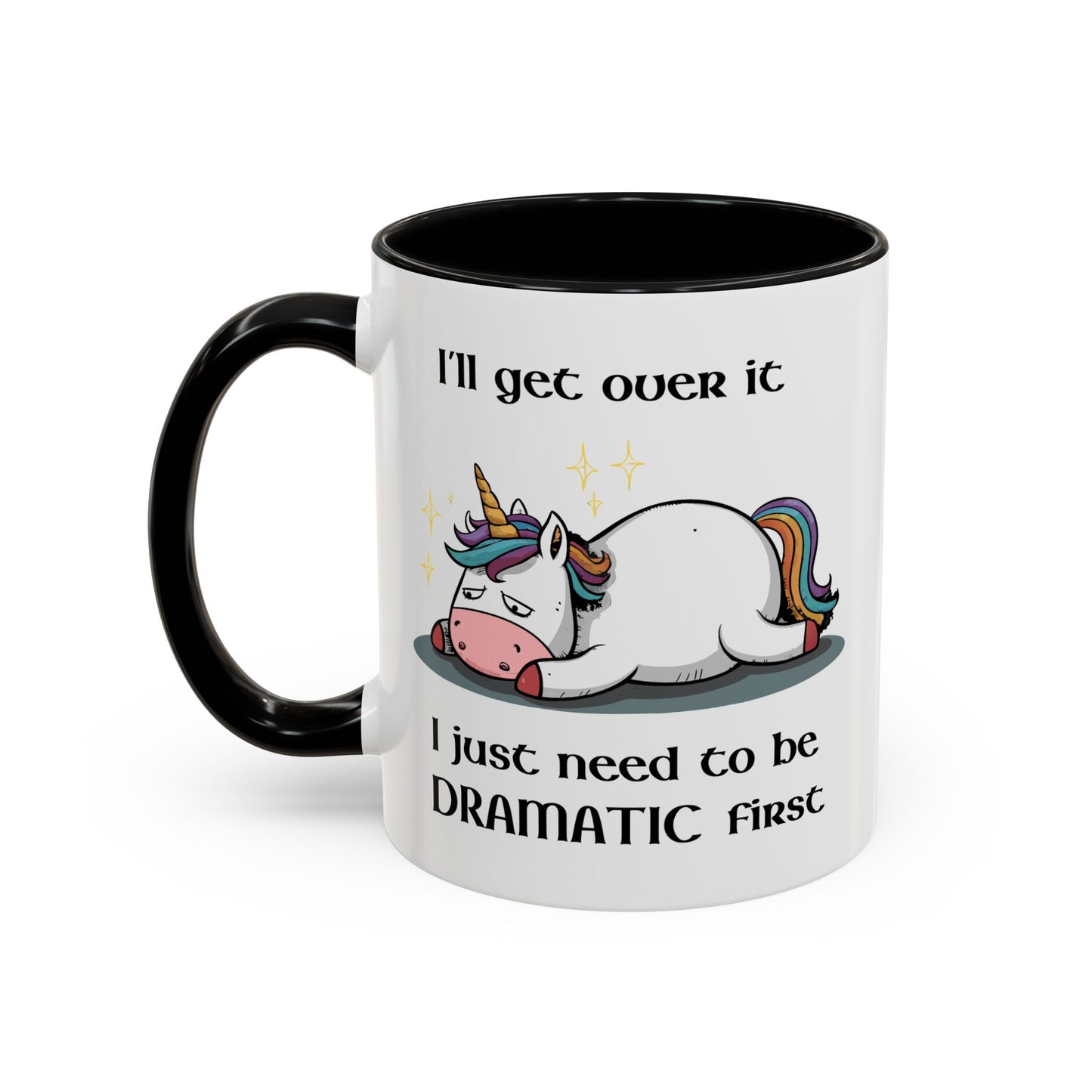 Humor Mug - I'll Get Over It Unicorn