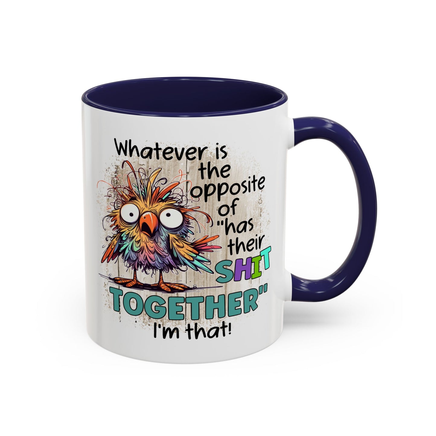 Humor Mug - Whatever Is The Opposite of Has Their Shit Together