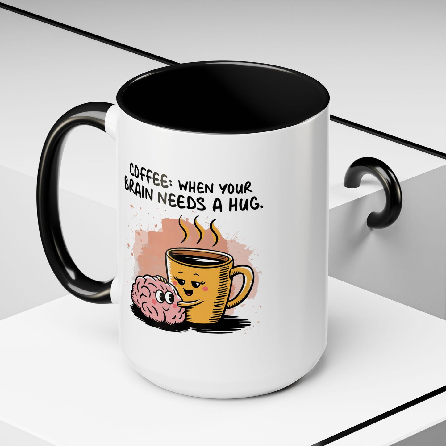 Humor Mug - Coffee When Your Brain Needs a Hug