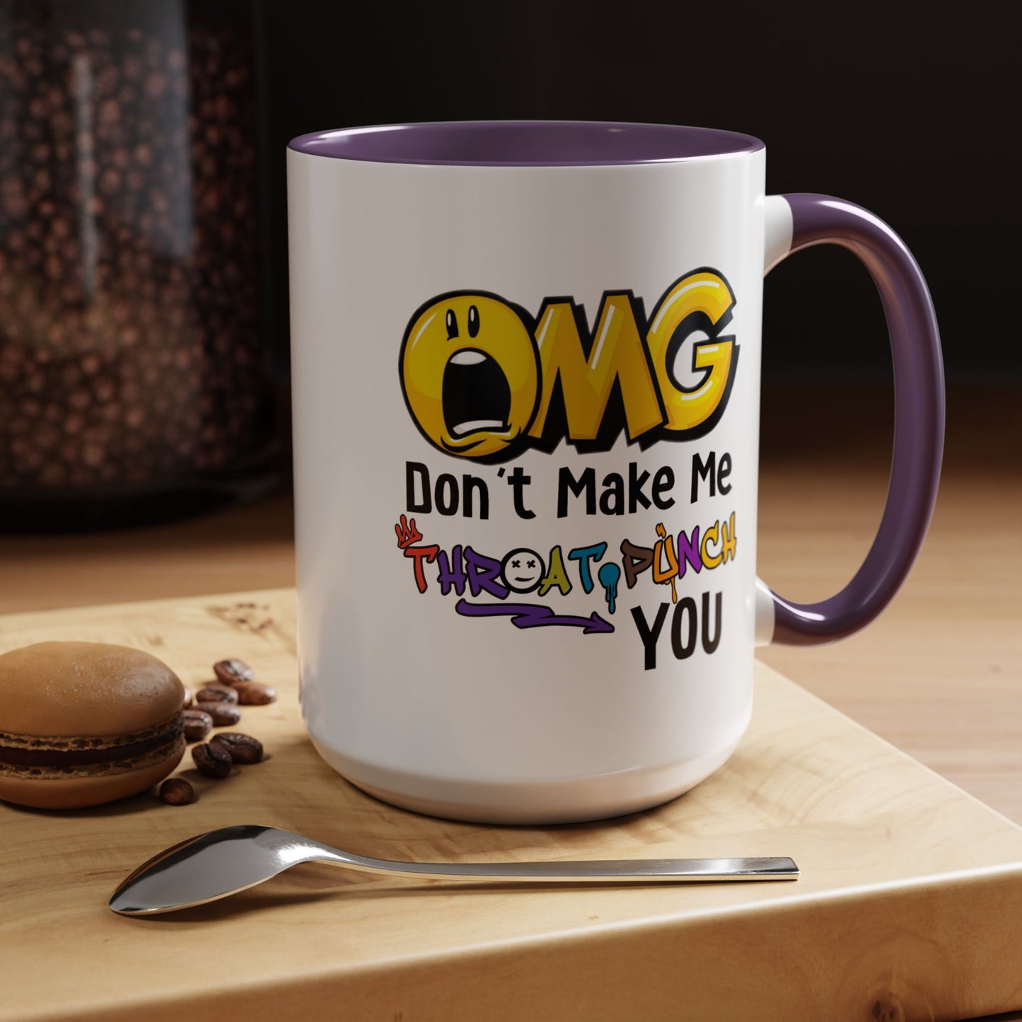 Humor Mug - OMG Don't Make Me throat Punch You