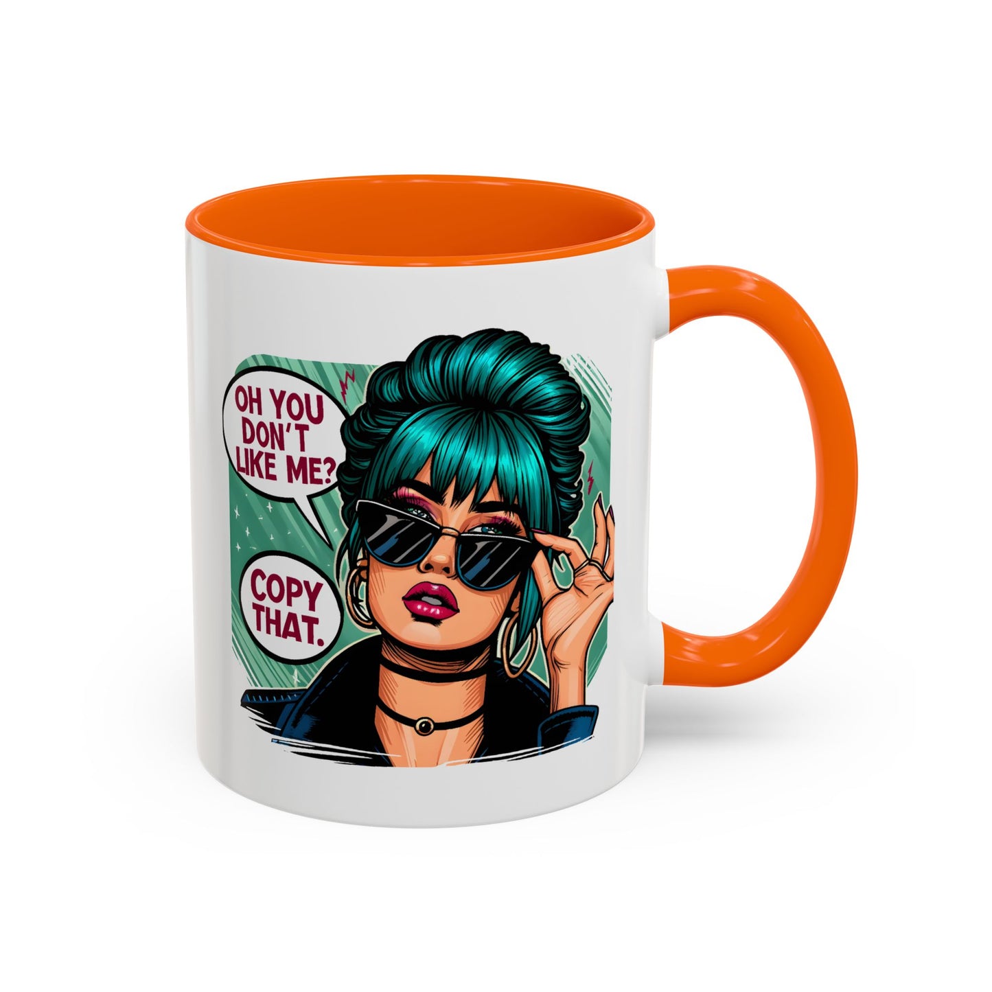 Humor Mug - Oh You Don't Like Me Copy That