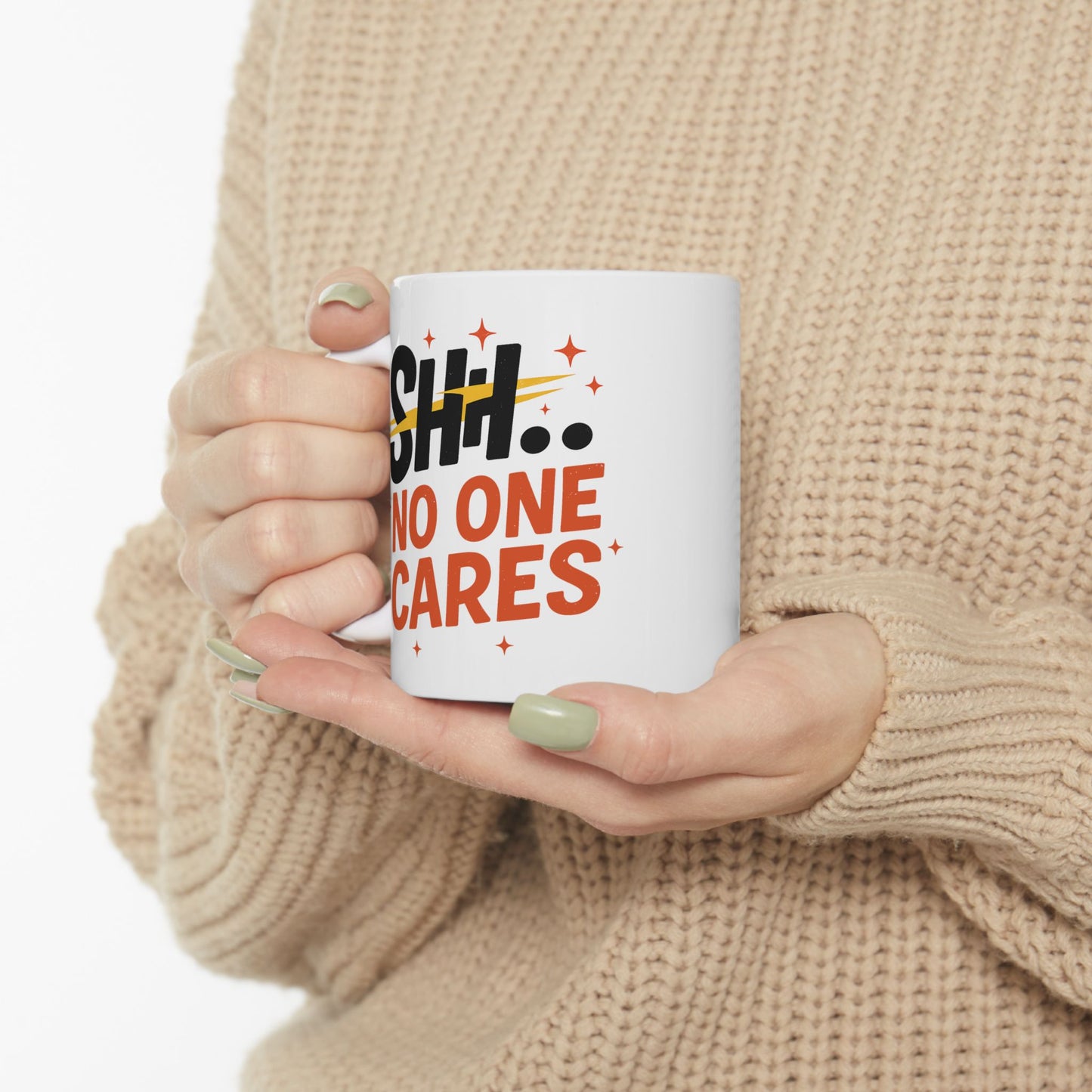 Humor Mug - SHH No One Cares