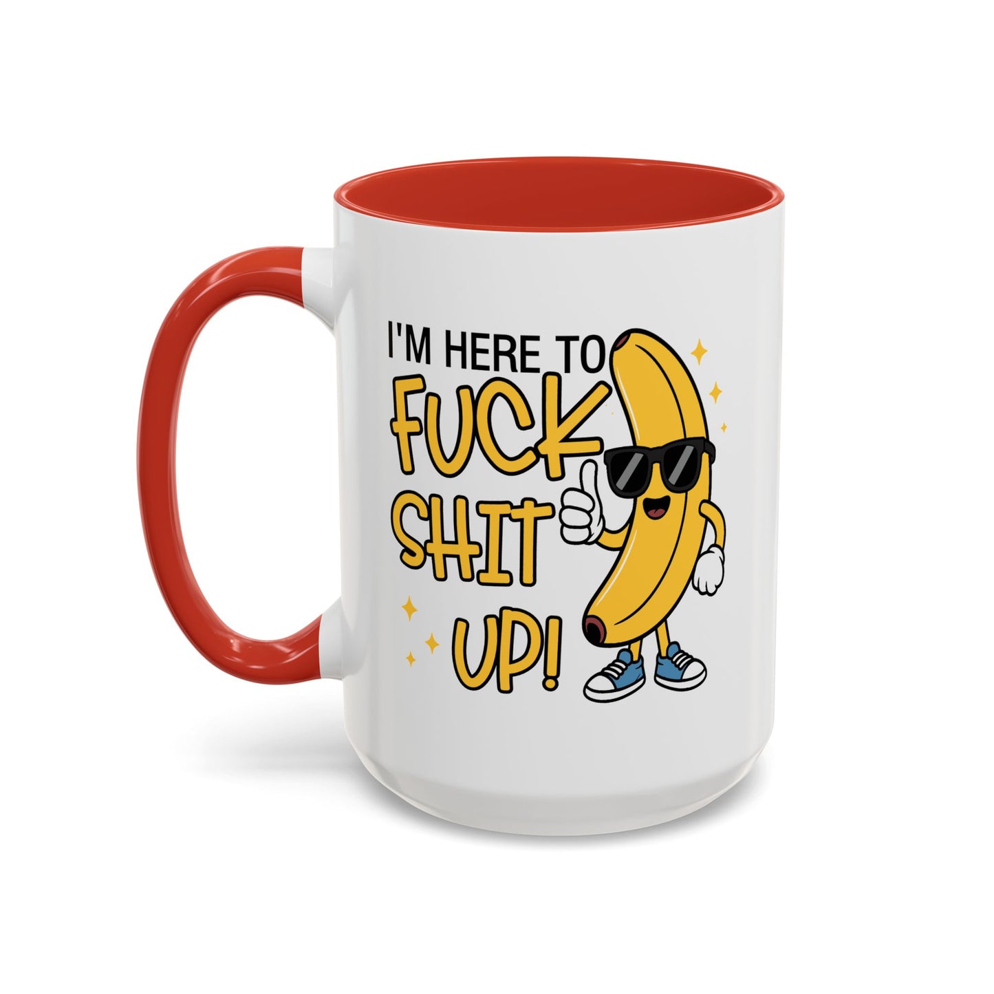 Adult Mug - I'm Here to Fuck Shit Up