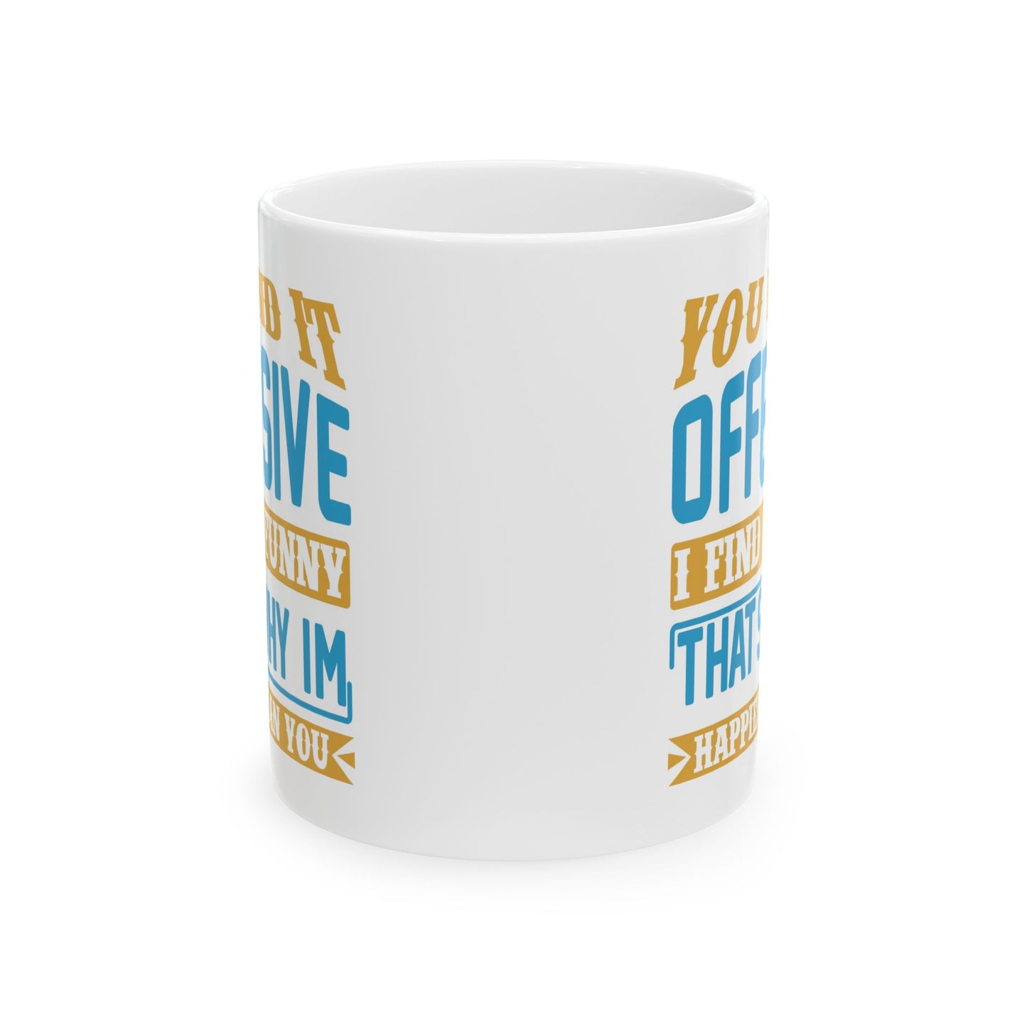 Adult Mug - You Find It offensive I Find It Funny